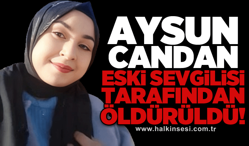 Aysun Candan eski sevgilisi tarafından öldürüldü!