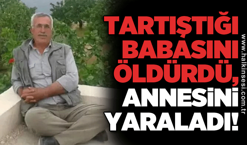 Tartıştığı babasını öldürdü, annesini yaraladı!