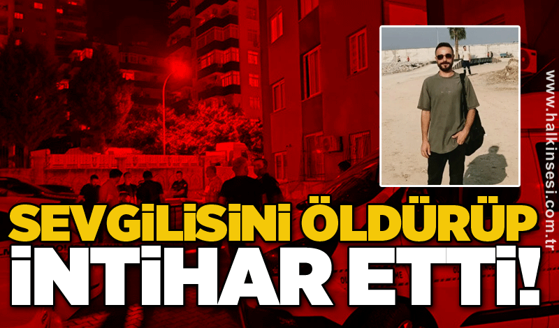 Sevgilisini öldürüp intihar etti!