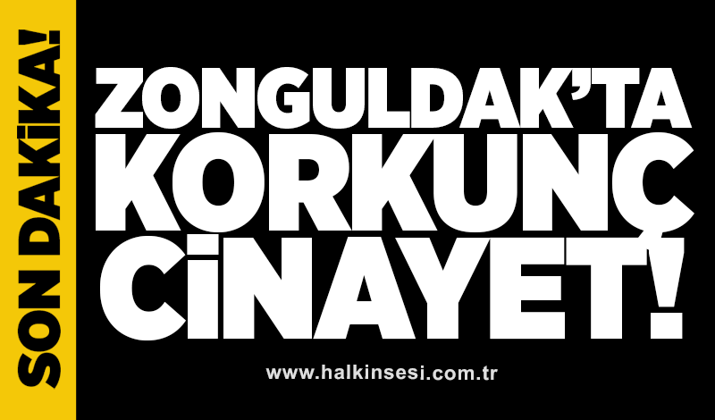Zonguldak’ta cinayet! Cesedi 43 gün önce gömülmüş