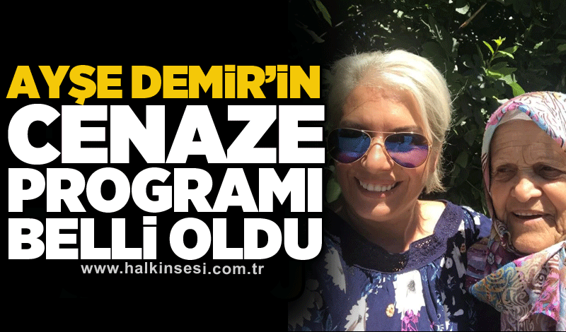 Ayşe Demir’in cenaze programı belli oldu