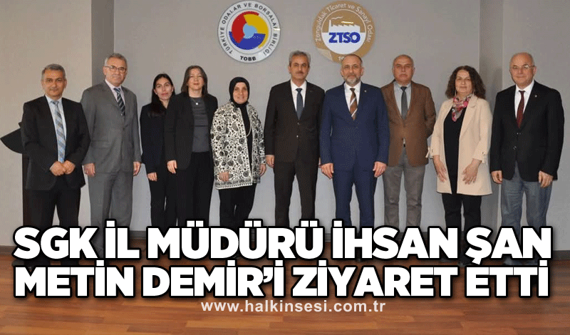SGK İL MÜDÜRÜ İHSAN ŞAN ZONGULDAK TSO YÖNETİM KURULU BAŞKANI METİN DEMİR’İ ZİYARET ETTİ