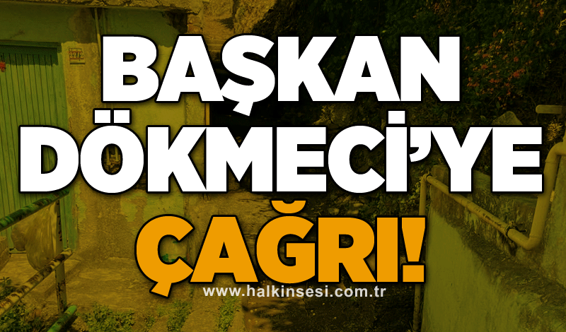 Başkan Dökmeci’ye çağrı!