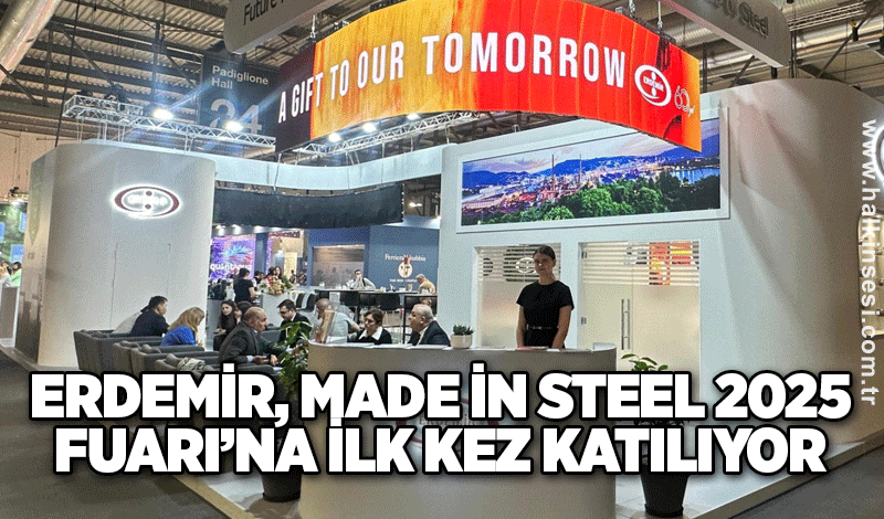 Erdemir, Made in Steel 2025 Fuarı’na ilk kez katılıyor