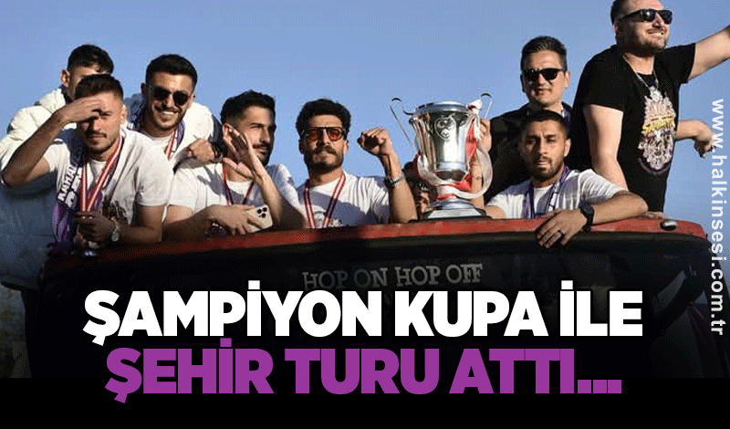 Şampiyon kupa ile şehir turu attı...