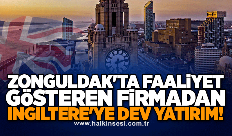 Zonguldak'ta faaliyet gösteren firmadan İngiltere'ye dev yatırım!