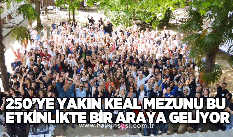 250’YE YAKIN KEAL MEZUNU BU ETKİNLİKTE BİR ARAYA GELİYOR