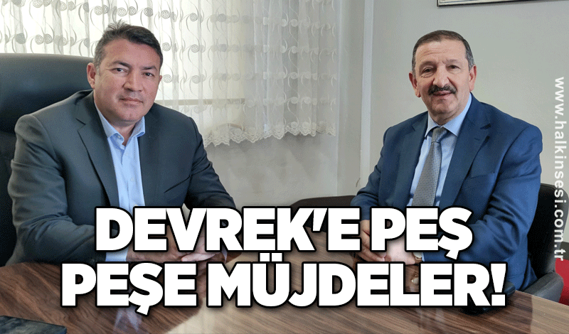 Devrek'e peş peşe müjdeler!
