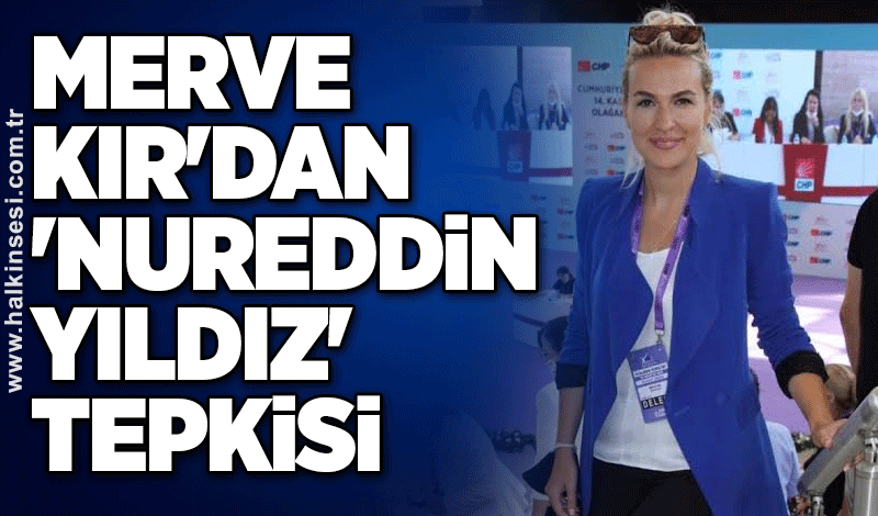 Merve Kır'dan 'Nureddin Yıldız' tepkisi