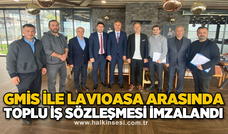 GMİS ile LAVIOASA arasında toplu iş sözleşmesi imzalandı