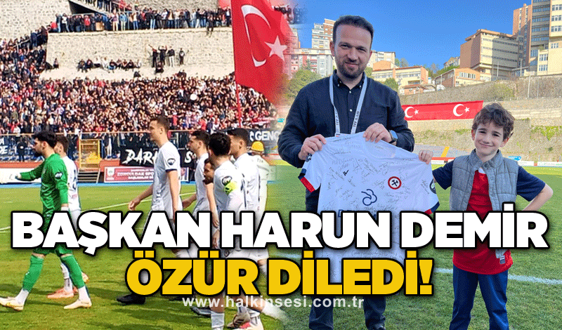 BAŞKAN HARUN DEMİR ÖZÜR DİLEDİ!
