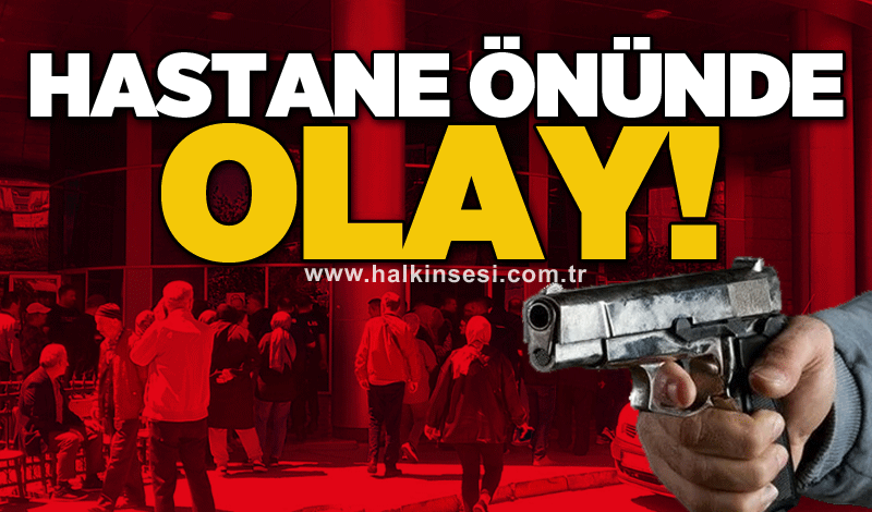 Hastane önünde olay!