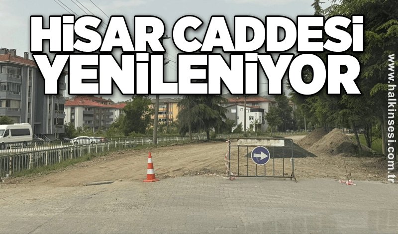 Hisar Caddesi yenileniyor