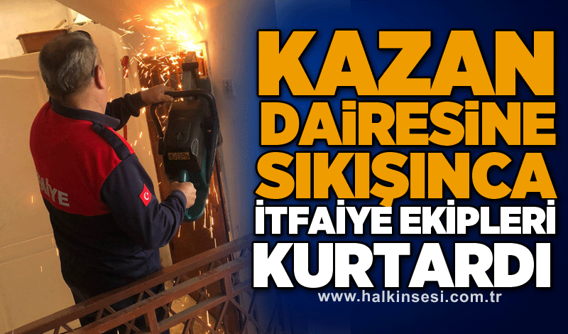 Kazan dairesine sıkışınca itfaiye ekipleri kurtardı