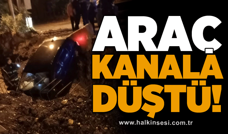 Araç kanala düştü!