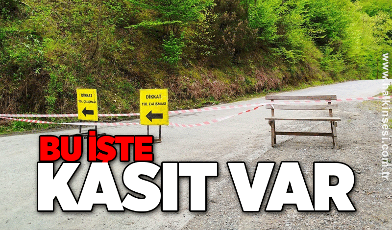 Bu işte kasıt var