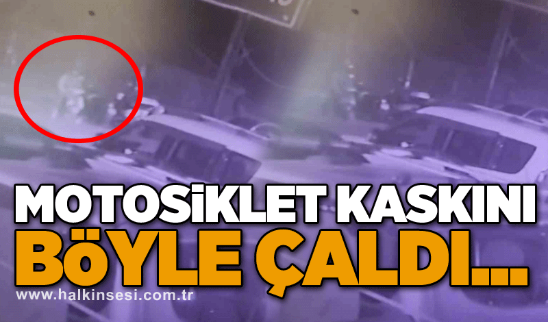 Motosiklet kaskını böyle çaldı...