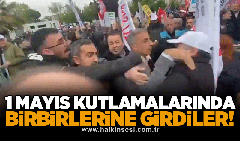 1 Mayıs kutlamalarında birbirlerine girdiler!