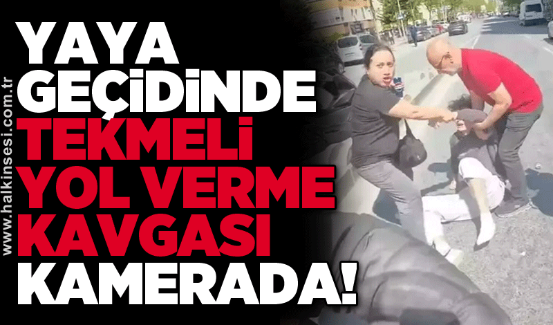 Yaya geçidinde tekmeli yol verme kavgası kamerada!