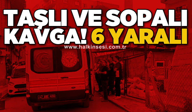 Taşlı ve sopalı kavga! 6 yaralı