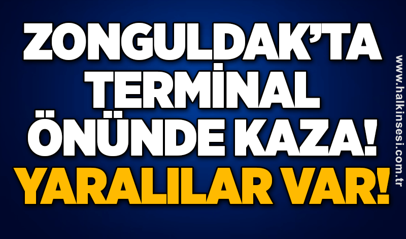 Zonguldak’ta terminal önünde kaza! Yaralılar var!