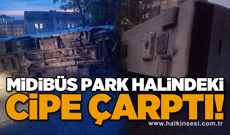Midibüs park halindeki cipe çarptı!