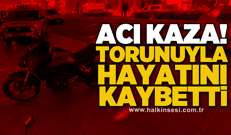 Acı kaza! Torunuyla hayatını kaybetti