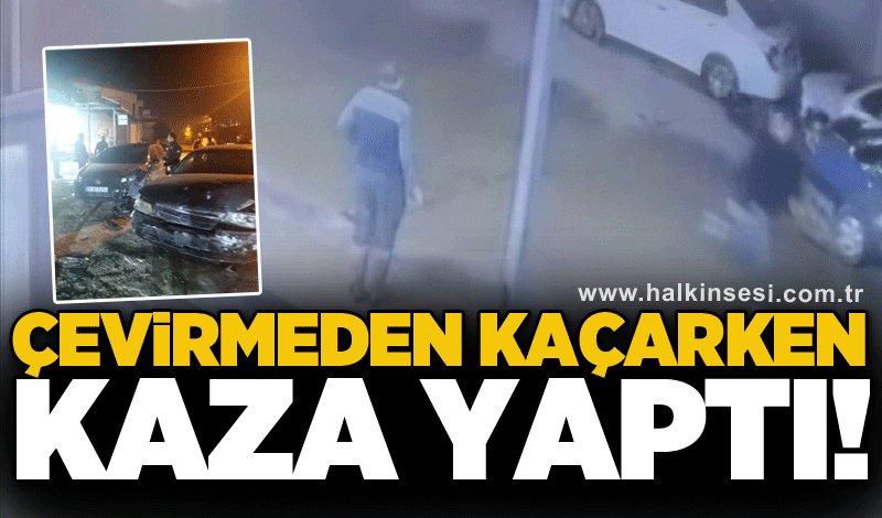 Çevirmeden kaçarken kaza yaptı!