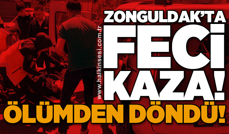 Zonguldak'ta feci kaza! Ölümden döndü!