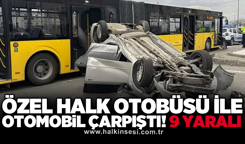 Özel halk otobüsü ile otomobil çarpıştı! 9 yaralı