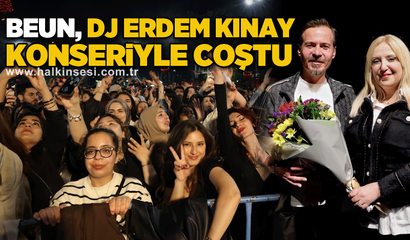 BEUN FEST’25 coşkusu DJ Erdem Kınay konseriyle zirveye ulaştı