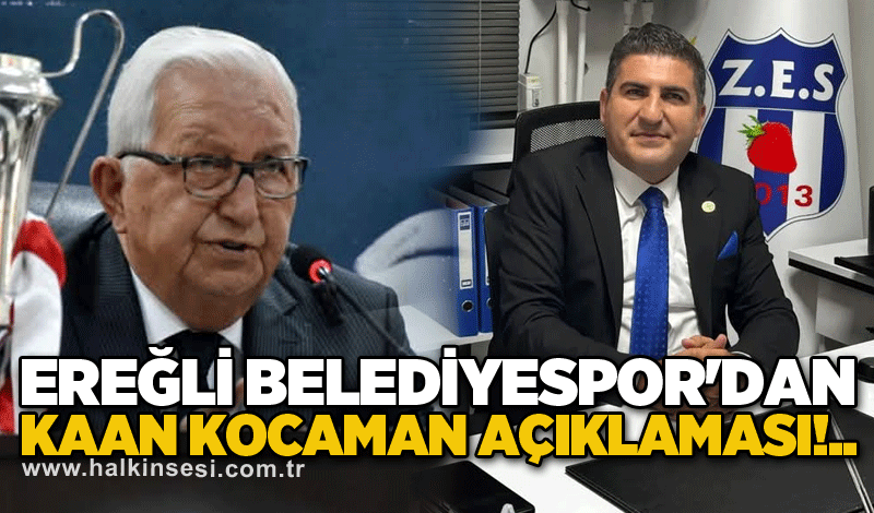 Ereğli Belediyespor'dan Kaan Kocaman açıklaması!..