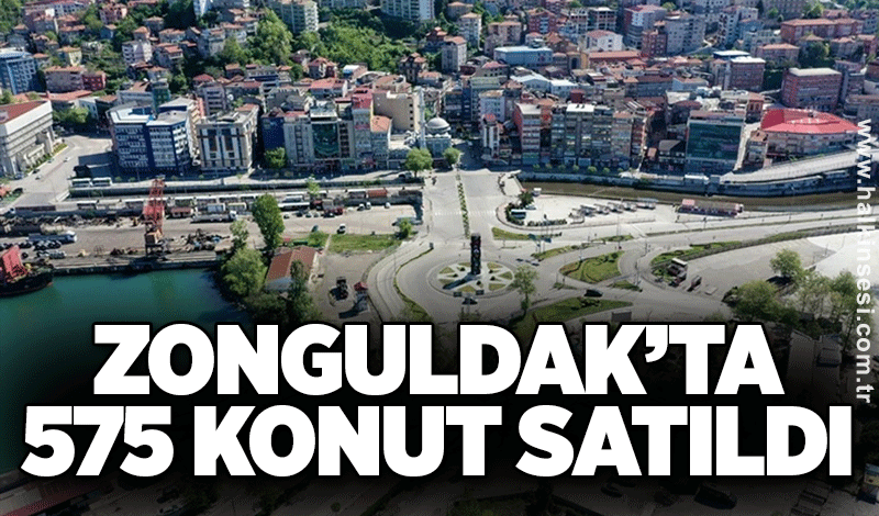 Zonguldak’ta 575 konut satıldı