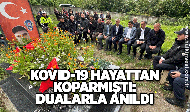 Kovid-19 hayattan koparmıştı: Dualarla anıldı