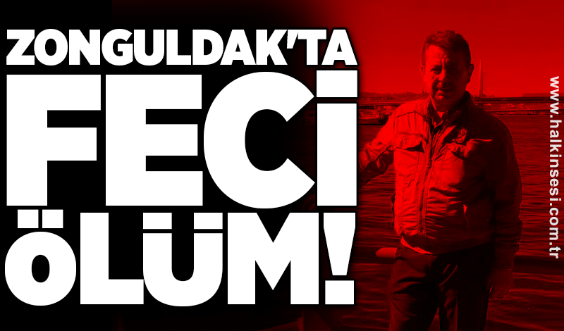 Zonguldak'ta feci ölüm!
