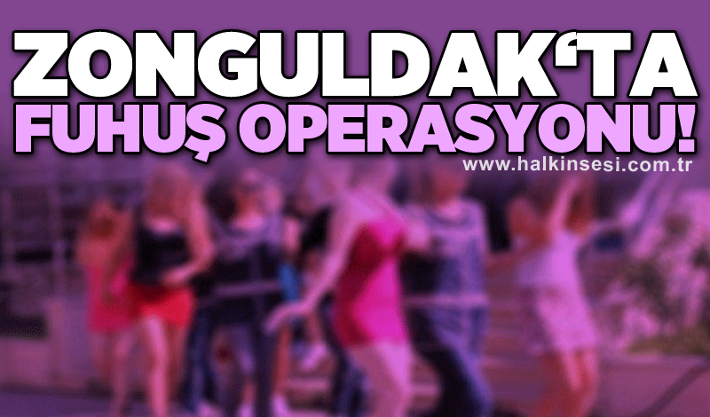 Zonguldak‘ta fuhuş operasyonu!