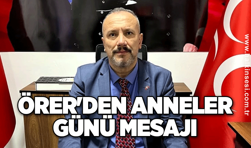 Örer'den Anneler günü mesajı