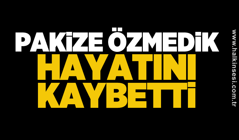 Pakize Özmedik hayatını kaybetti