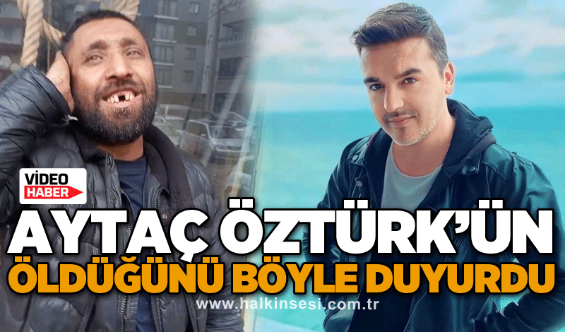 Aytaç Öztürk’ün öldüğünü böyle duyurdu