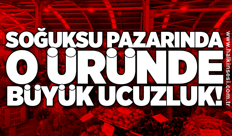 Soğuksu pazarında o üründe büyük ucuzluk!