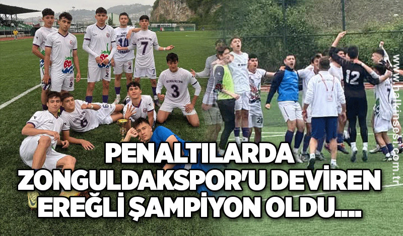 Penaltılarda Zonguldakspor'u deviren Ereğli şampiyon oldu....