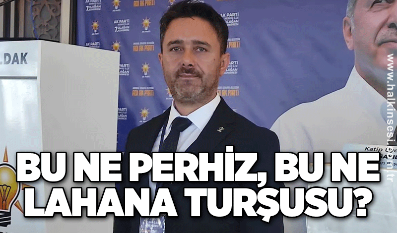 Bu ne perhiz, bu ne lahana turşusu?