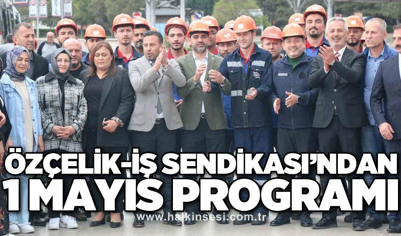 Özçelik-İş Sendikası’ndan 1 Mayıs programı