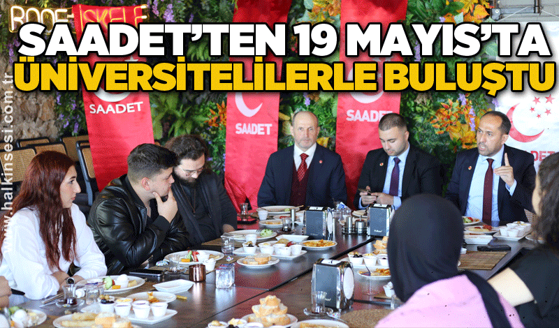 Saadet’ten 19 Mayıs’ta Üniversitelilerle buluştu