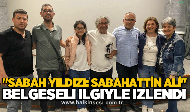 "Sabah Yıldızı: Sabahattin Ali" belgeseli ilgiyle izlendi