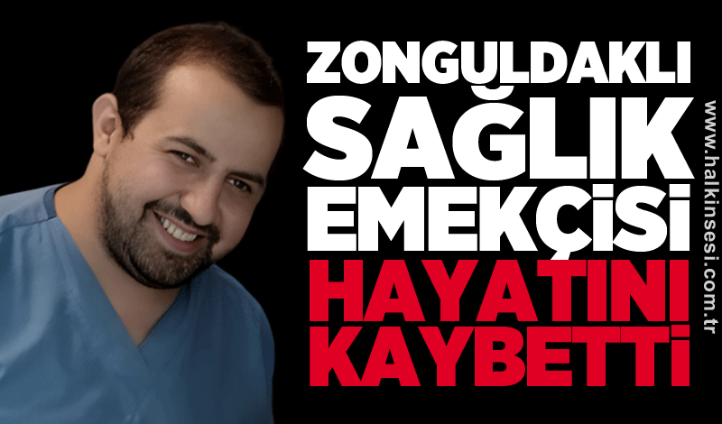 Zonguldaklı sağlık emekçisi hayatını kaybetti