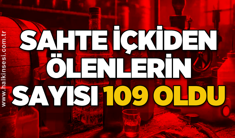 Sahte içkiden ölenlerin sayısı 109 oldu