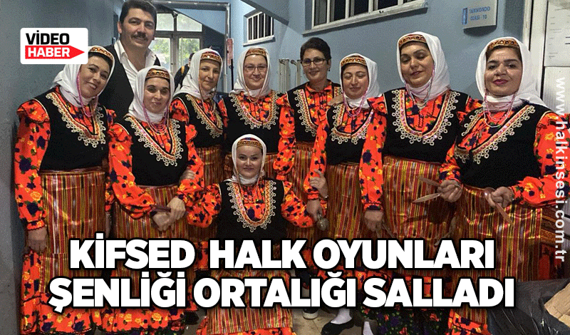 KİFSED  Halk Oyunları Şenliği ortalığı salladı