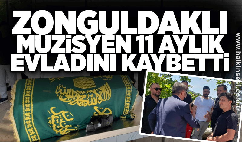 Zonguldaklı müzisyen 11 aylık evladını kaybetti