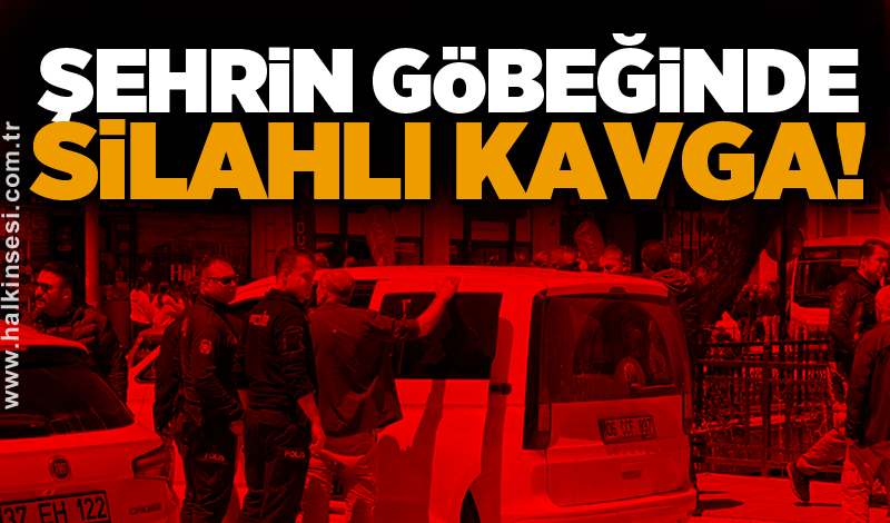 Şehrin göbeğinde silahlı kavga!